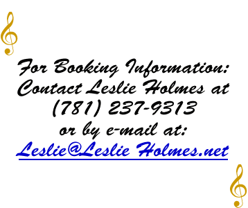 For booking information: Contact Leslie Holmes at 781-237-9313 by or email at: leslie@leslieholmes.net